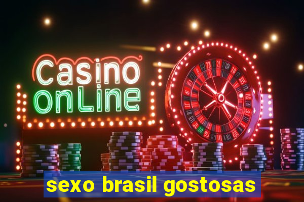 sexo brasil gostosas